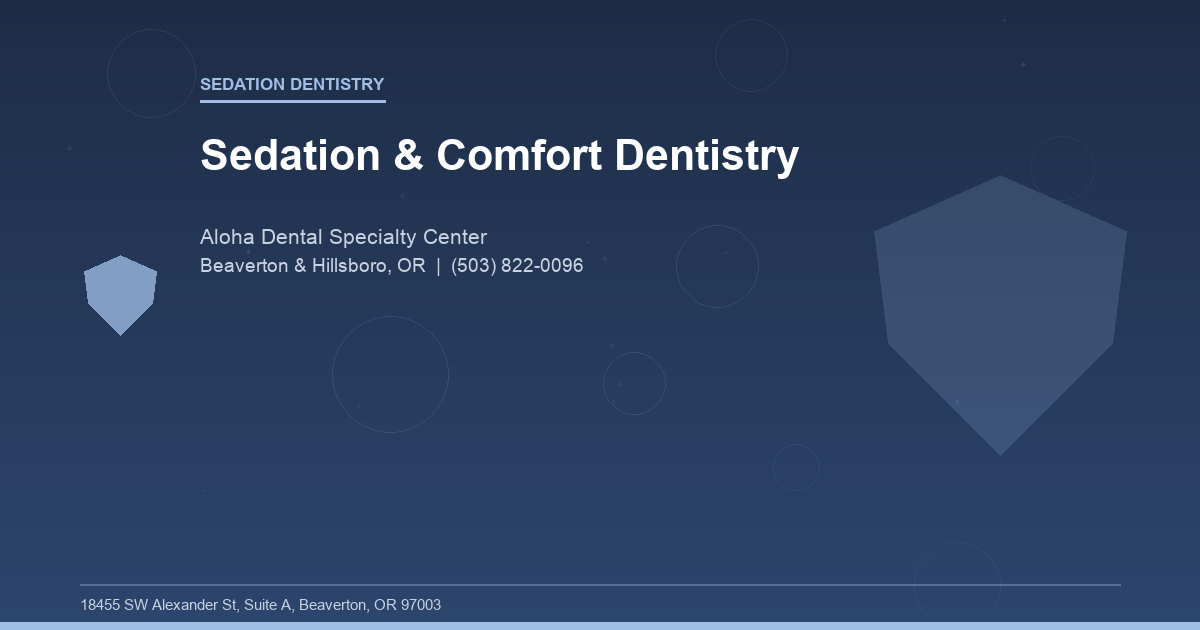 Sedation & Comfort Dentistry - Sedation Dentistry at Aloha Dental Specialty Center in Beaverton & Hillsboro, OR