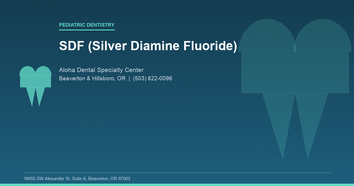SDF (Silver Diamine Fluoride) - Pediatric Dentistry at Aloha Dental Specialty Center in Beaverton & Hillsboro, OR
