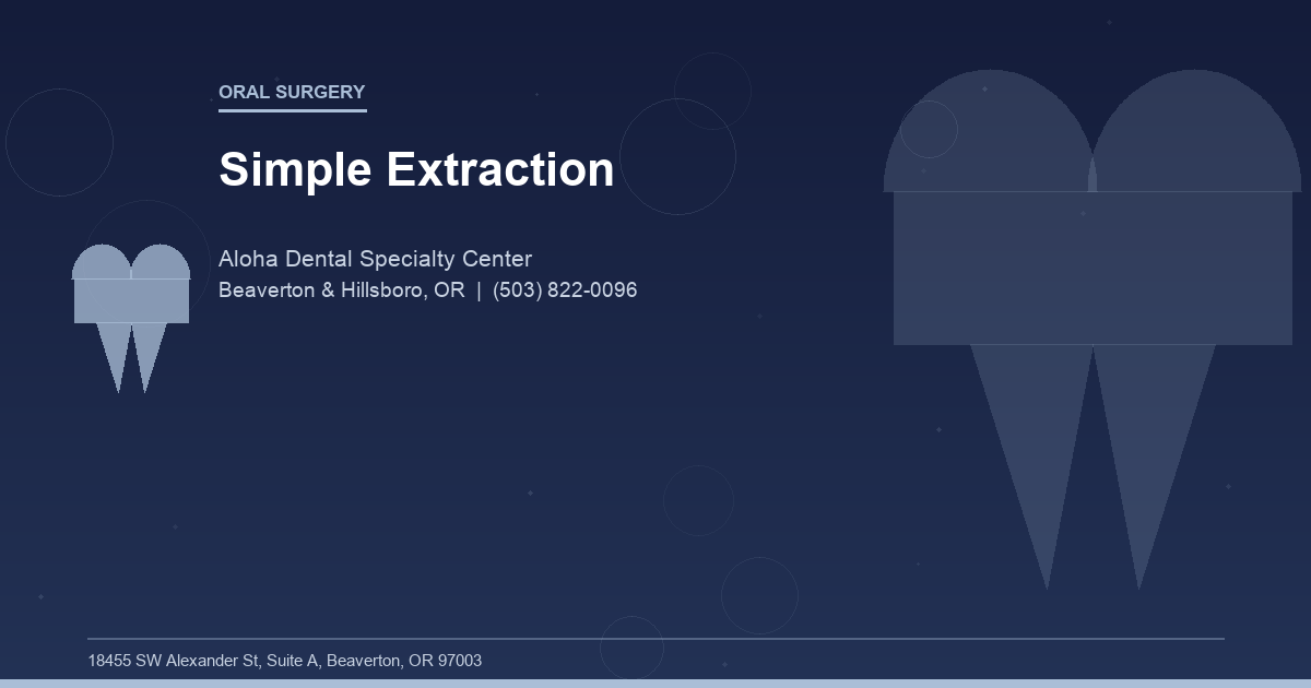 Simple Extraction - Oral Surgery at Aloha Dental Specialty Center in Beaverton & Hillsboro, OR