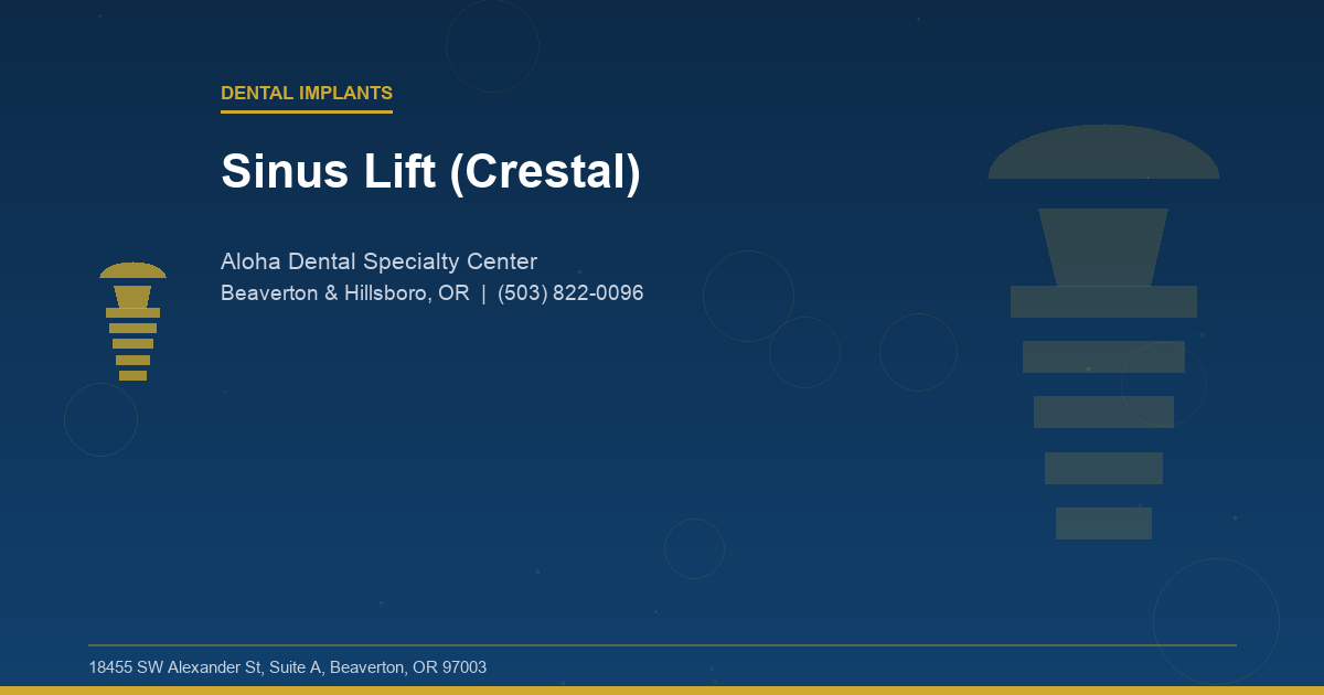 Sinus Lift (Crestal) - Dental Implants at Aloha Dental Specialty Center in Beaverton & Hillsboro, OR