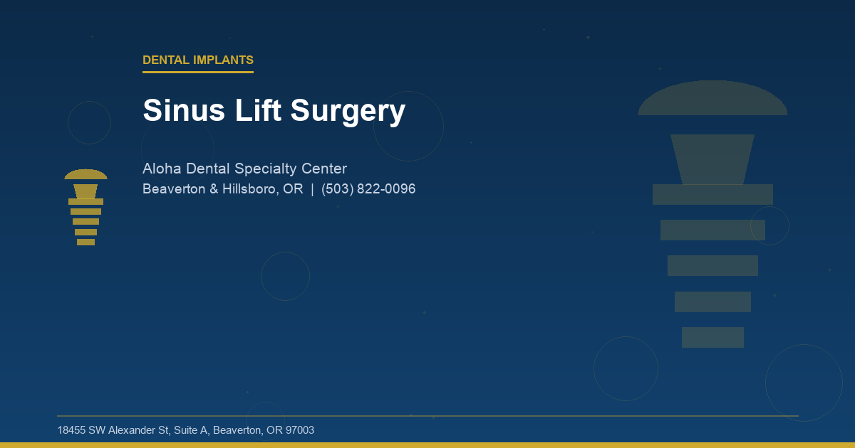 Sinus Lift Surgery - Dental Implants at Aloha Dental Specialty Center in Beaverton & Hillsboro, OR