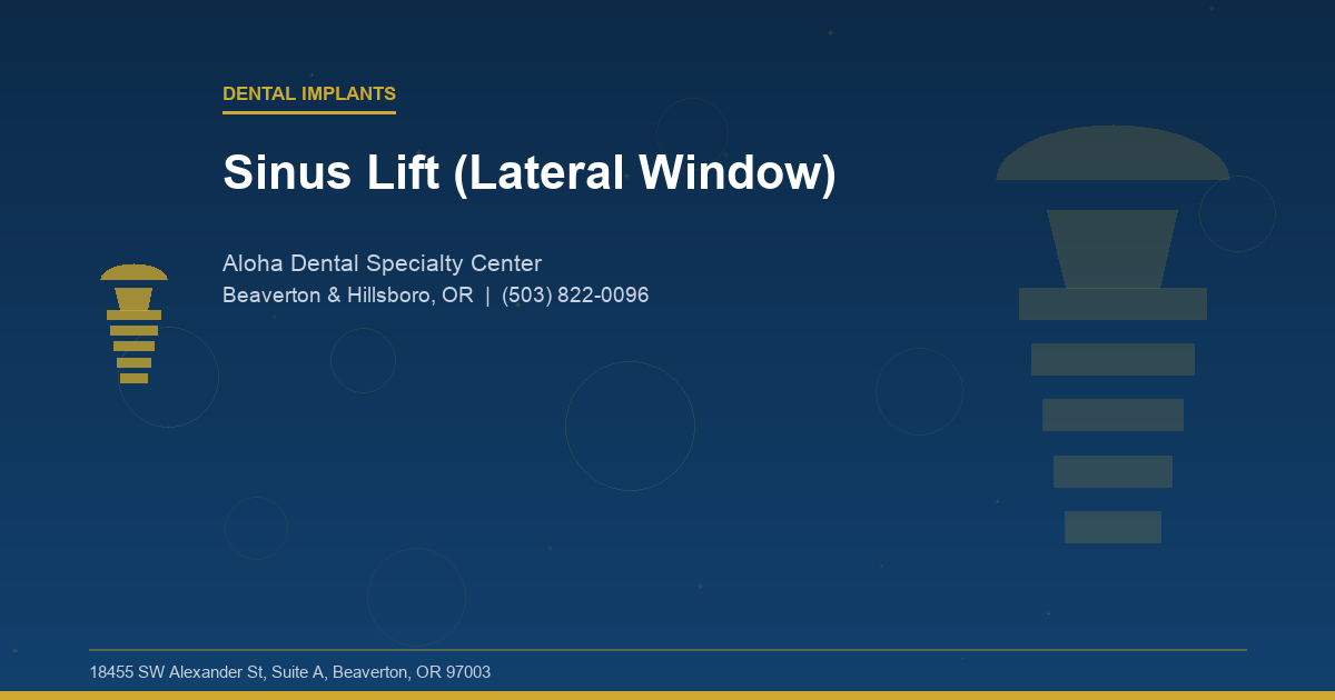 Sinus Lift (Lateral Window) - Dental Implants at Aloha Dental Specialty Center in Beaverton & Hillsboro, OR
