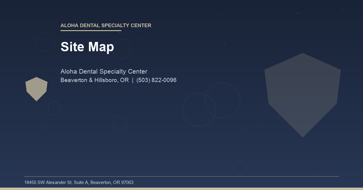 Site Map - Aloha Dental Specialty Center at Aloha Dental Specialty Center in Beaverton & Hillsboro, OR