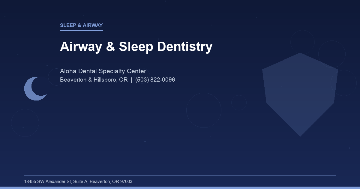 Airway & Sleep Dentistry - Sleep & Airway at Aloha Dental Specialty Center in Beaverton & Hillsboro, OR