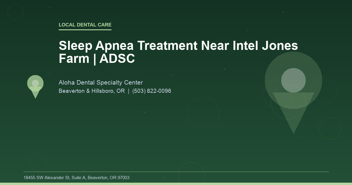 Sleep Apnea Treatment Near Intel Jones Farm | ADSC - Local Dental Care at Aloha Dental Specialty Center in Beaverton & Hillsboro, OR