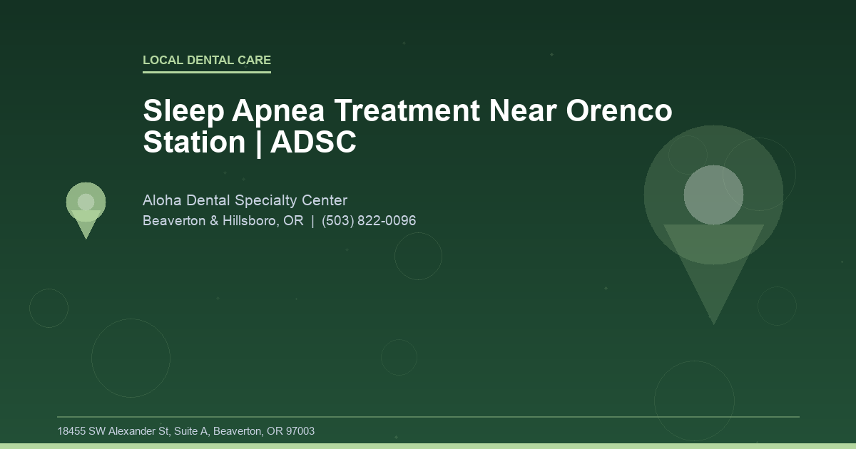 Sleep Apnea Treatment Near Orenco Station | ADSC - Local Dental Care at Aloha Dental Specialty Center in Beaverton & Hillsboro, OR