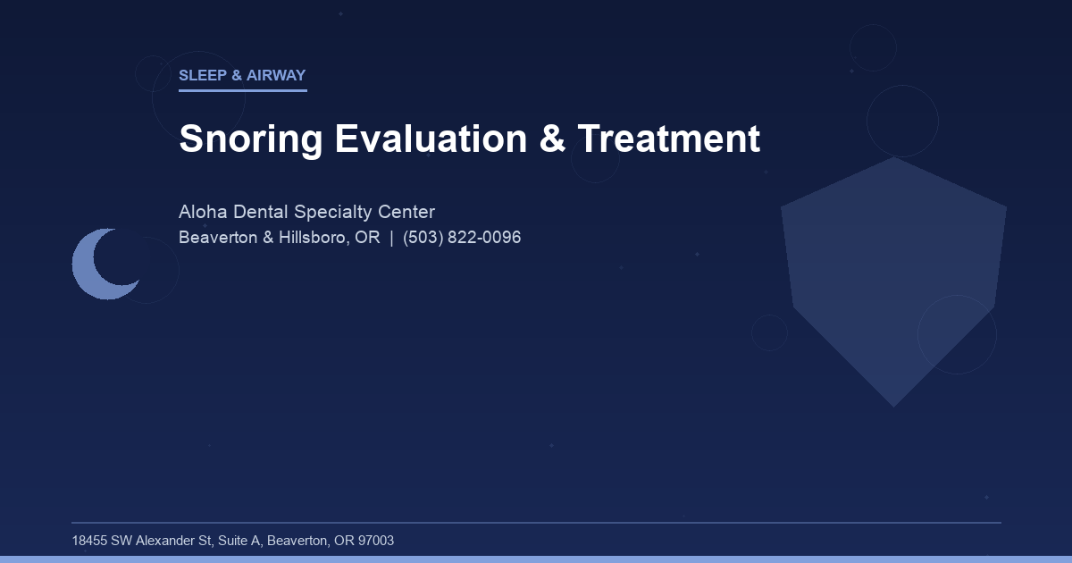 Snoring Evaluation & Treatment - Sleep & Airway at Aloha Dental Specialty Center in Beaverton & Hillsboro, OR