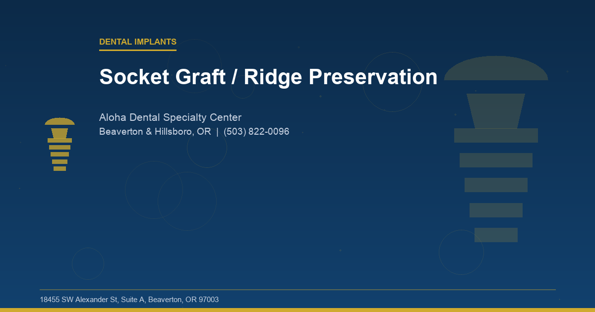 Socket Graft / Ridge Preservation - Dental Implants at Aloha Dental Specialty Center in Beaverton & Hillsboro, OR