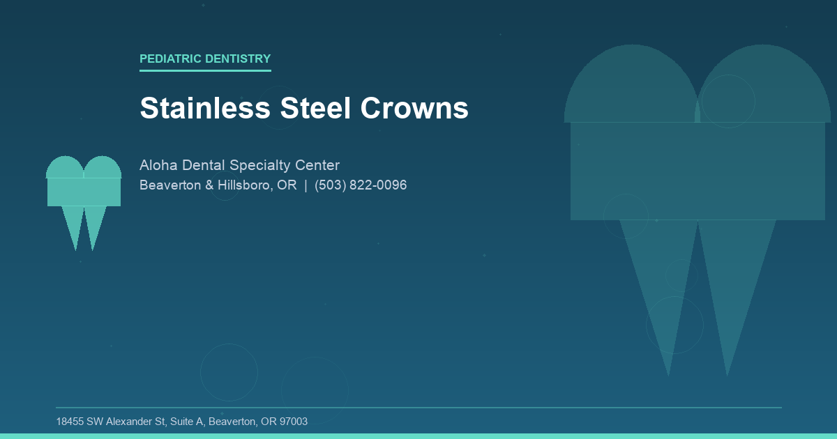 Stainless Steel Crowns - Pediatric Dentistry at Aloha Dental Specialty Center in Beaverton & Hillsboro, OR