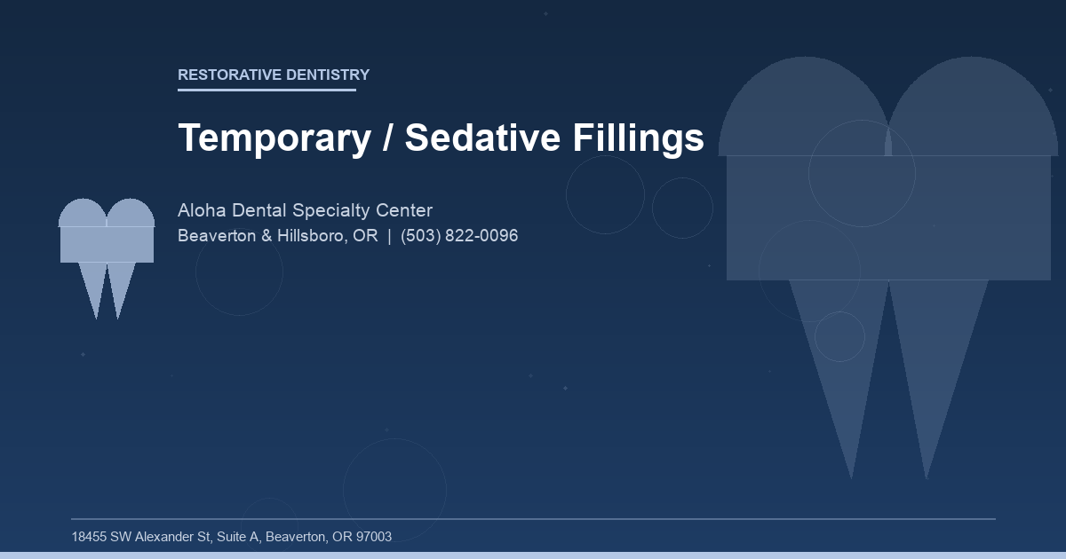 Temporary / Sedative Fillings - Restorative Dentistry at Aloha Dental Specialty Center in Beaverton & Hillsboro, OR