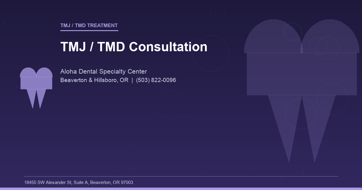 TMJ / TMD Consultation - TMJ / TMD Treatment at Aloha Dental Specialty Center in Beaverton & Hillsboro, OR