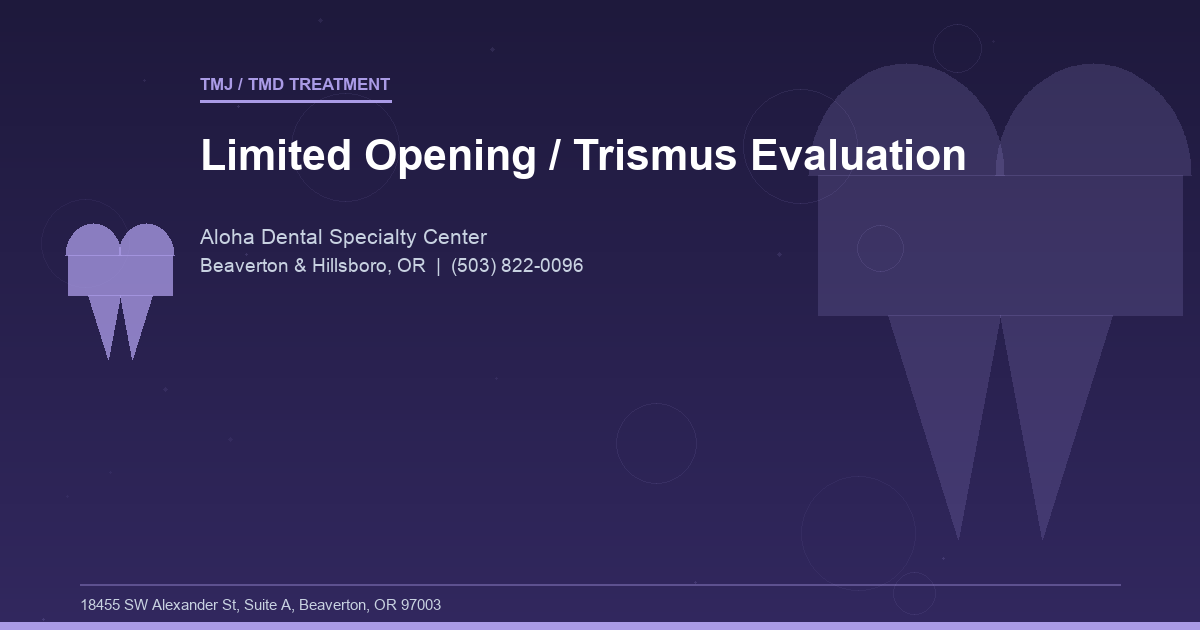 Limited Opening / Trismus Evaluation - TMJ / TMD Treatment at Aloha Dental Specialty Center in Beaverton & Hillsboro, OR