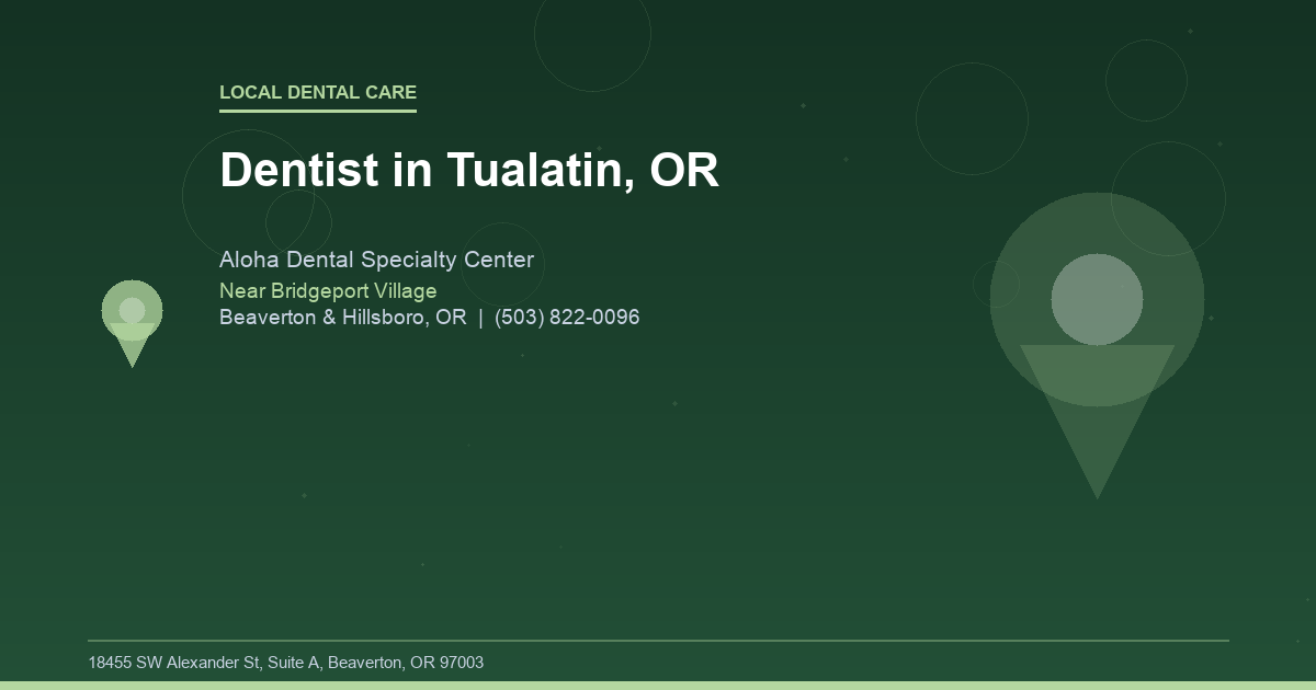 Dentist in Tualatin, OR - Local Dental Care at Aloha Dental Specialty Center in Beaverton & Hillsboro, OR
