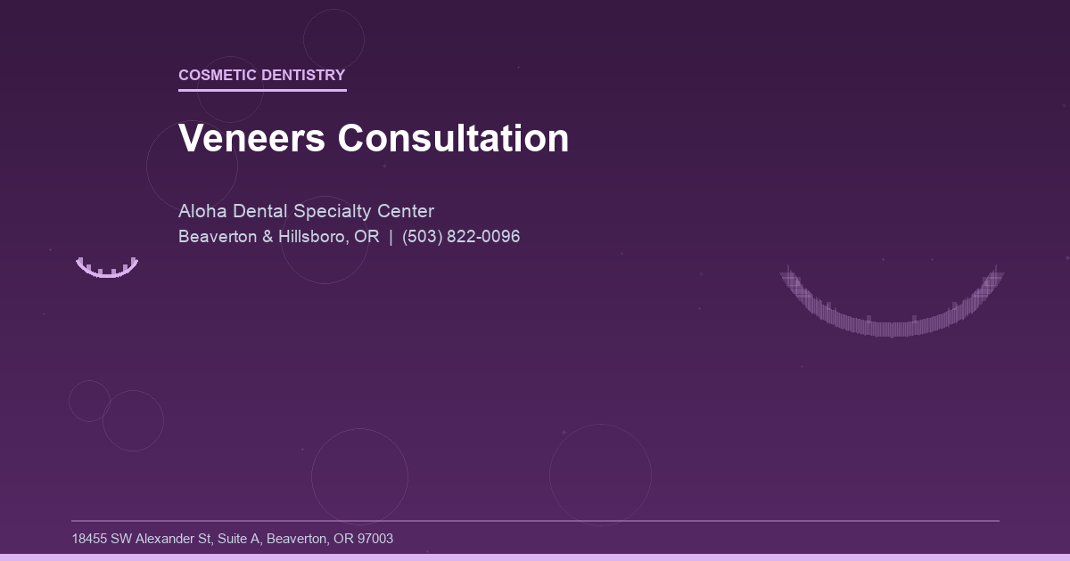 Veneers Consultation - Cosmetic Dentistry at Aloha Dental Specialty Center in Beaverton & Hillsboro, OR