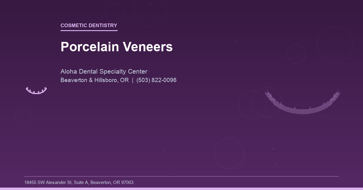 Porcelain Veneers - Cosmetic Dentistry at Aloha Dental Specialty Center in Beaverton & Hillsboro, OR