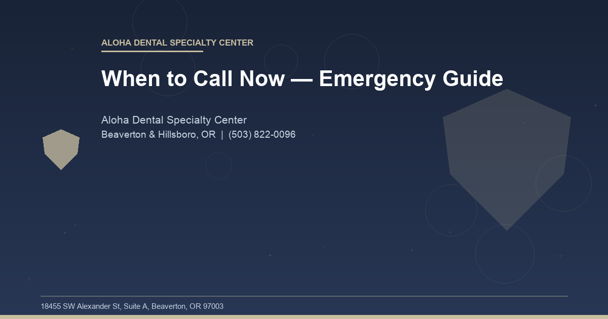 When to Call Now — Emergency Guide - Aloha Dental Specialty Center at Aloha Dental Specialty Center in Beaverton & Hillsboro, OR