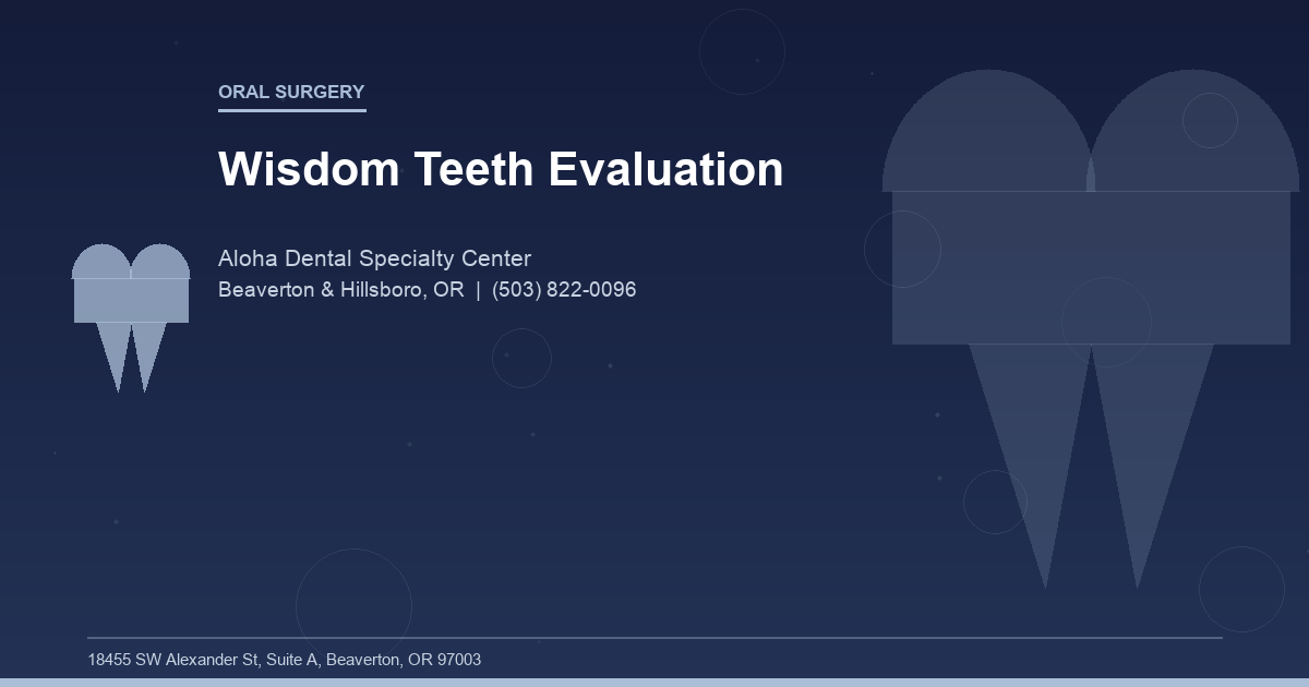 Wisdom Teeth Evaluation - Oral Surgery at Aloha Dental Specialty Center in Beaverton & Hillsboro, OR